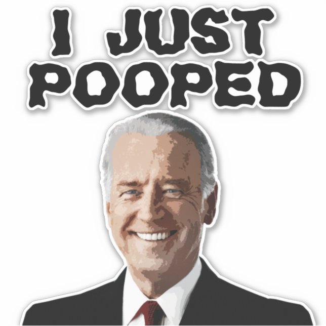 JOE BIDEN POOPED 8X8  DECAL STICKER (Front)