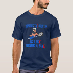 Joe Biden Running The Country Is Like Riding A Bik T-Shirt