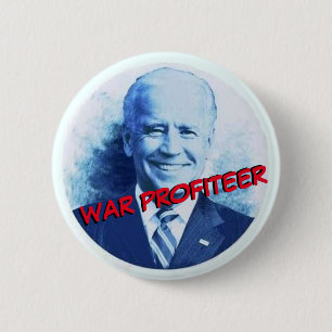 Joe Biden: War Profiteer 6 Cm Round Badge