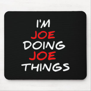 Joe Doing Joe Things Funny Names Quotes Birthday Mouse Pad