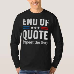 Joe End Of Quote Repeat The Line 4 T-Shirt