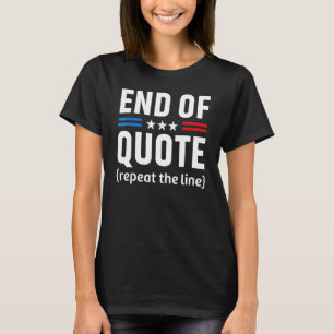 Joe End Of Quote Repeat The Line 4 T-Shirt