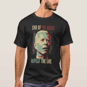Joe End Of Quote Repeat The Line 6 T-Shirt