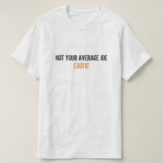 Joe Exotic Tiger King: Not Your Average Joe Exotic T-Shirt