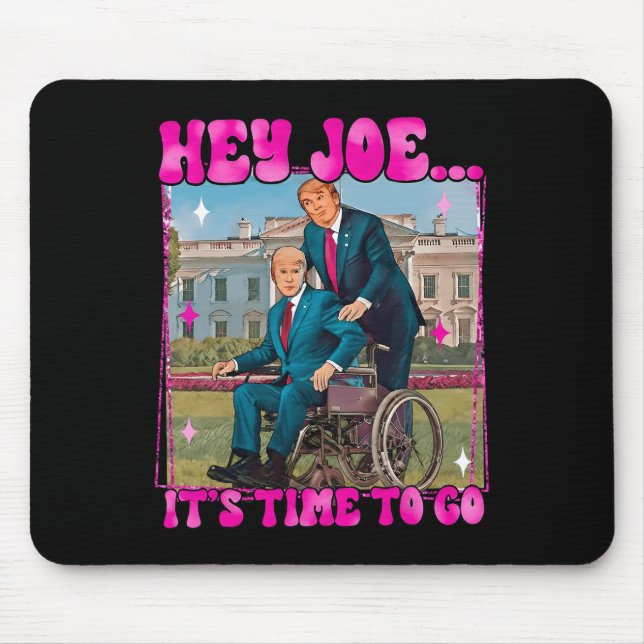 Joe It's Time To Go Real Good Man Donald Trump Fun Mouse Pad (Front)