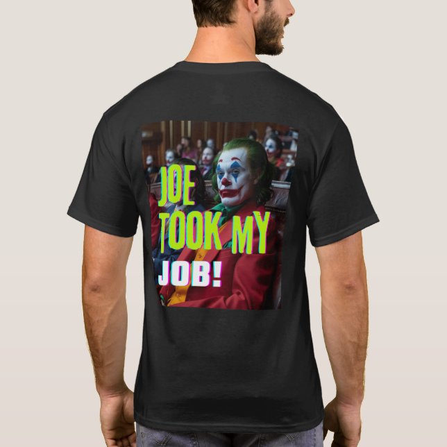 Joe Took my Job! T-Shirt (Back)
