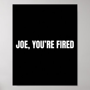 Joe, You’re Fired _ Funny Donald Trump Quote Humou Poster
