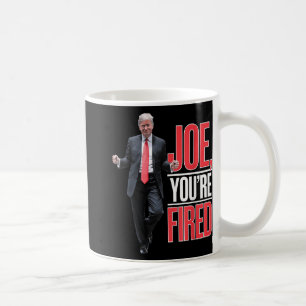 Joe, Youre Fired - Funny Trump Dancing Meme  Coffee Mug