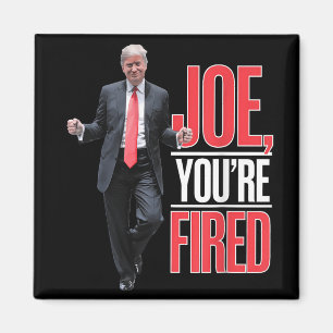 Joe, Youre Fired - Funny Trump Dancing Meme Magnet
