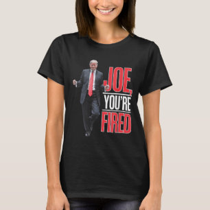 Joe, Youre Fired - Funny Trump Dancing Meme T-Shirt