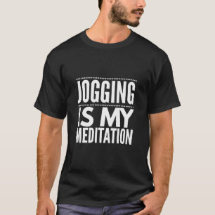 Jogging Is My Meditation - Jogger Runner Run T-Shirt