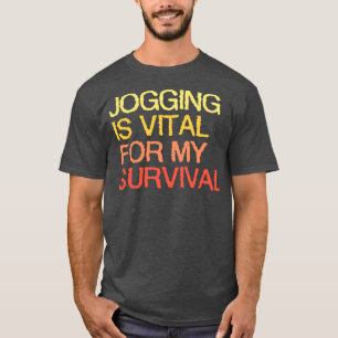 Jogging Is Vital For My Survival T-Shirt