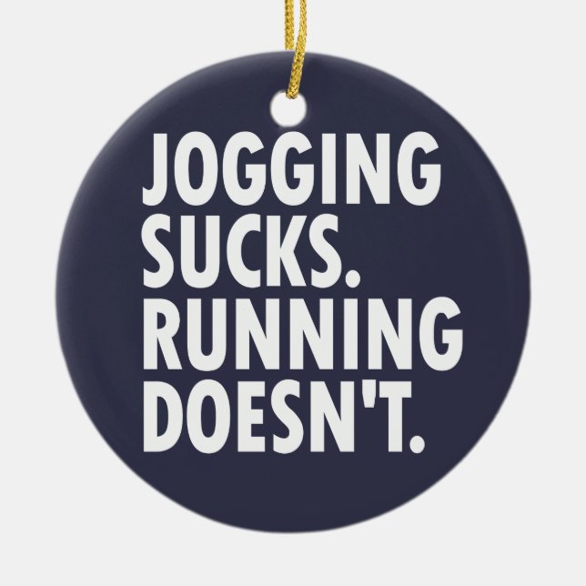 Jogging Sucks. Running Doesn't. Ceramic Ornament (Front)
