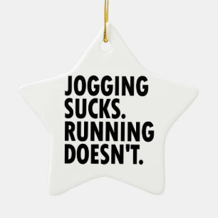 Jogging Sucks. Running Doesn't. Ceramic Ornament