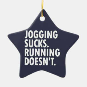 Jogging Sucks. Running Doesn't. Ceramic Ornament