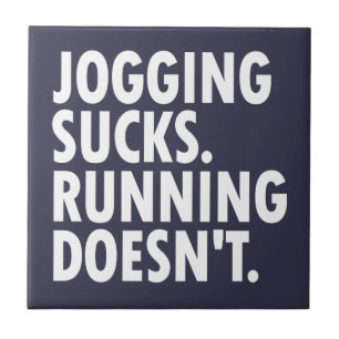Jogging Sucks. Running Doesn't. Ceramic Tile