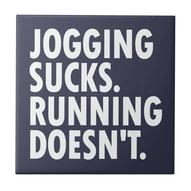 Jogging Sucks. Running Doesn't. Ceramic Tile (Front)