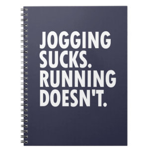 Jogging Sucks. Running Doesn't. Notebook