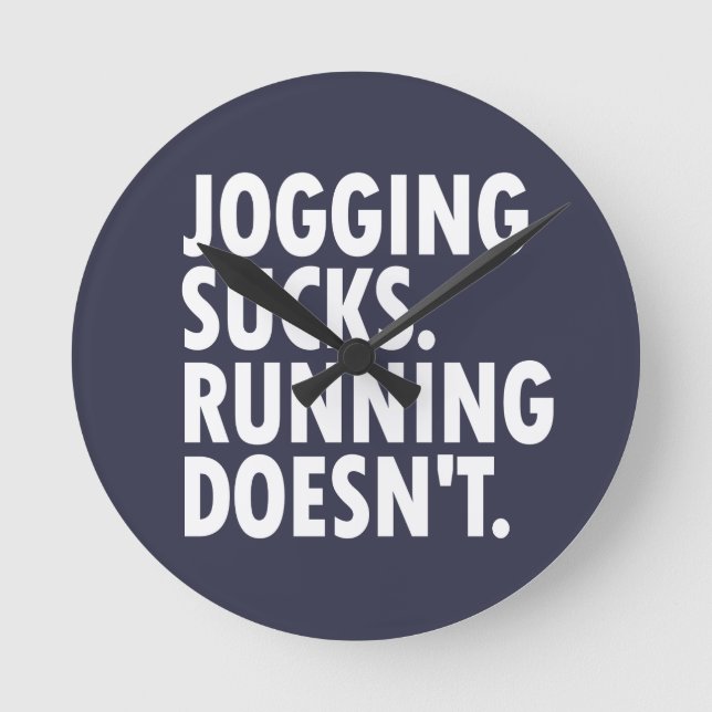 Jogging Sucks. Running Doesn't. Round Clock (Front)