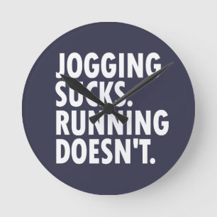 Jogging Sucks. Running Doesn't. Round Clock