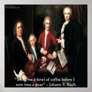 Johann S Bach & His Famous Coffee Quote Poster