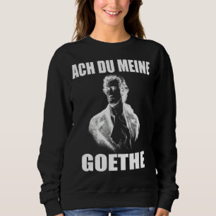 Johann Wolfgang Von Goethe  Funny Meme  Poet Sweatshirt