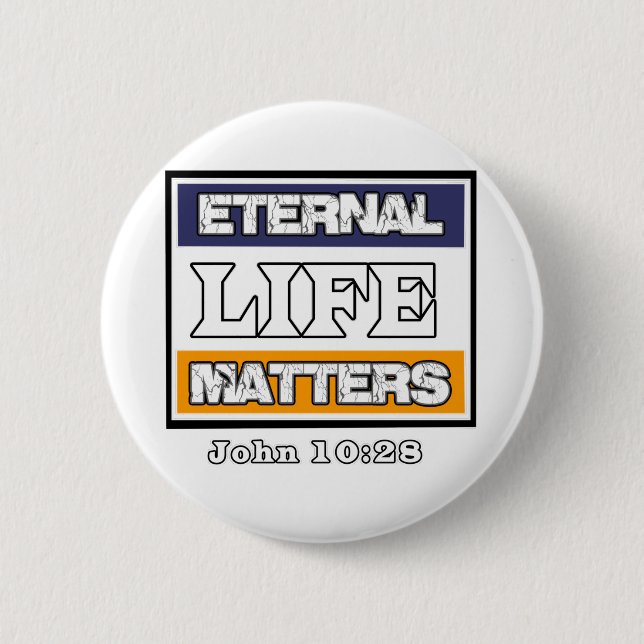 John 10-28 Eternal Life Matters 6 Cm Round Badge (Front)