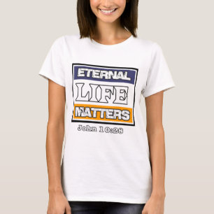 John 10-28 Eternal Life Matters T-Shirt