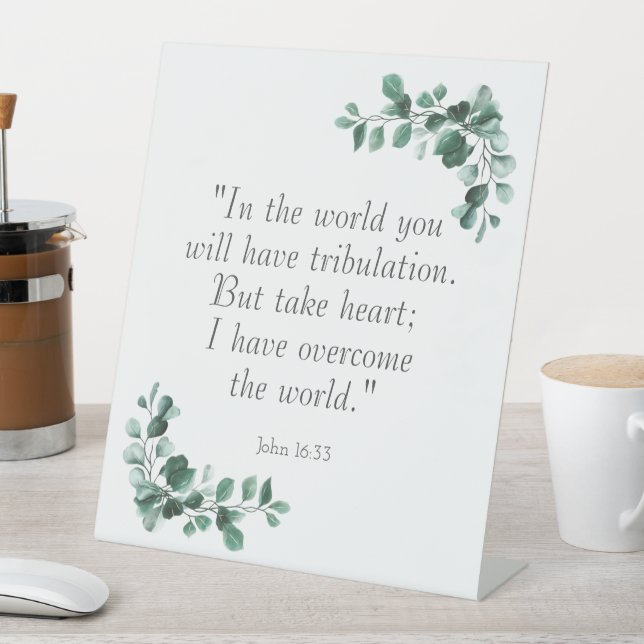John 16:33  Bible Verses to Encourage You Pedestal Sign (In SItu)