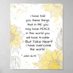 John 16:33 Take heart! I have Overcome the World Poster