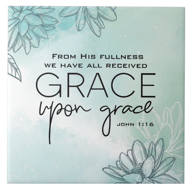 John 1:16 We have all received Grace Upon Grace Ceramic Tile (Front)