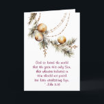 John 3:16 Bible Verse Christian Gold Christmas Holiday Card<br><div class="desc">Christmas folded greeting card with Christian inspirational quote Scripture depicts an elegant holiday design with simple hanging gold bulbs and winter evergreens. It features the beloved Bible Verse John 3:16, "God so loved the world that He gave His only Son, that whoever believes in Him should not perish but have...</div>