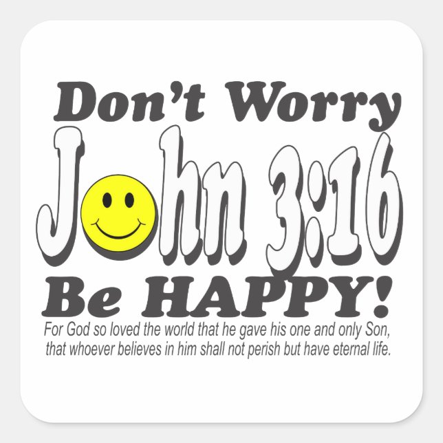 John 3:16 - Don't worry be happy! Square Sticker (Front)