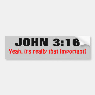 John 3:16 is Really That Important Bumper Sticker