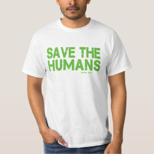 JOHN 3:16, SAVE THE HUMANS T-Shirt