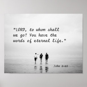 John 6:68 LORD, to whom shall we go? Bible Verse  Poster