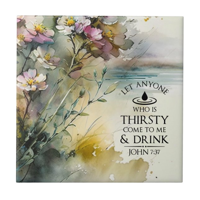 John 7:37 Anyone who is thirsty come to Me Bible  Ceramic Tile (Front)
