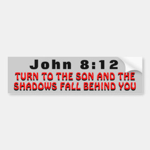 John 8:12 Turn To The Son Bumper Sticker