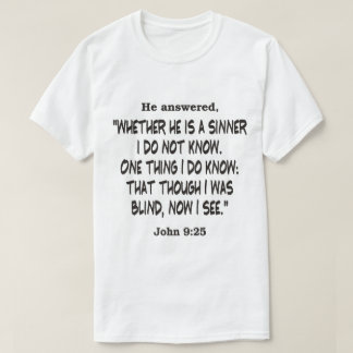 John 9:25 Though I Was Blind T-Shirt