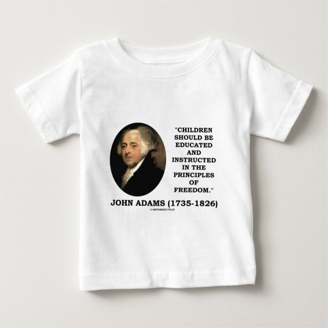 John Adams Children Instructed Principles Freedom Baby T-Shirt (Front)