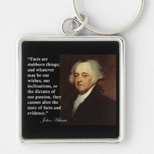 John Adams "Facts are stubborn things" Quote Key Ring