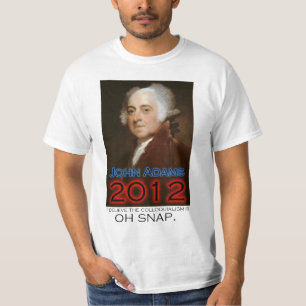 John Adams for President in 2012: Oh Snap T-Shirt
