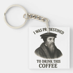 John Calvin Predestined Coffee Funny Theology Key Ring