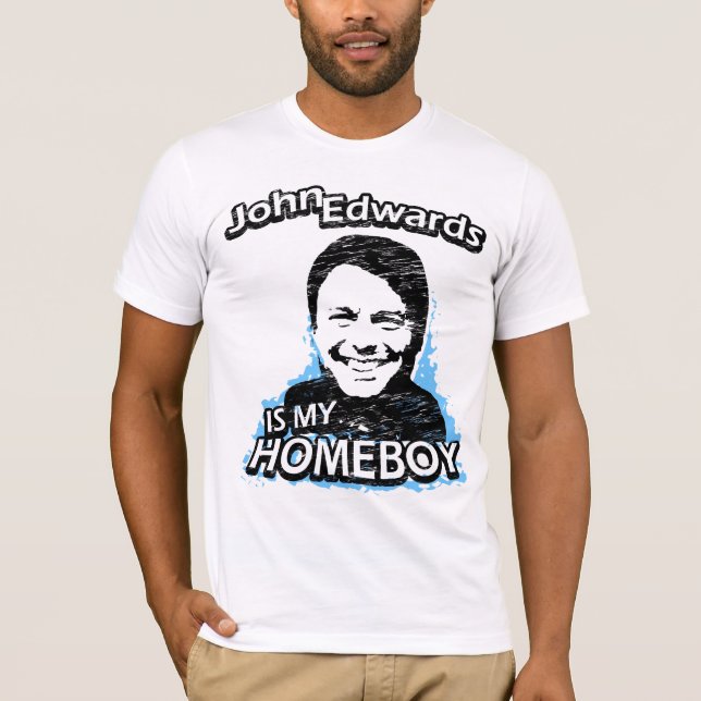 John Edwards is my homeboy T-Shirt (Front)