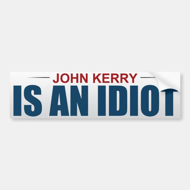 John Kerry Is An Idiot Bumper Sticker (Front)