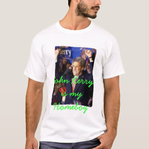John Kerry is my Homeboy T-Shirt