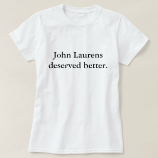 John Laurens Deserved Better T-Shirt