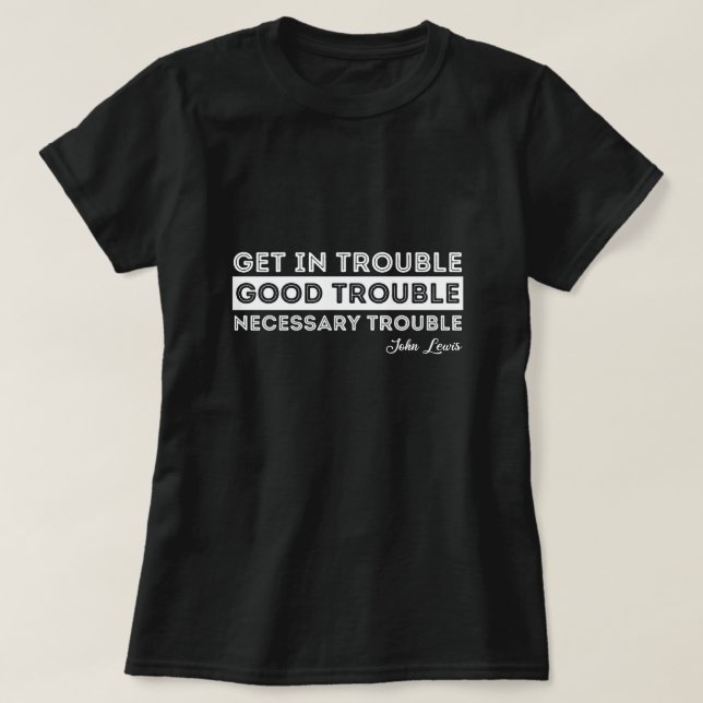 John Lewis - Good Trouble Quote T-Shirt (Design Front)