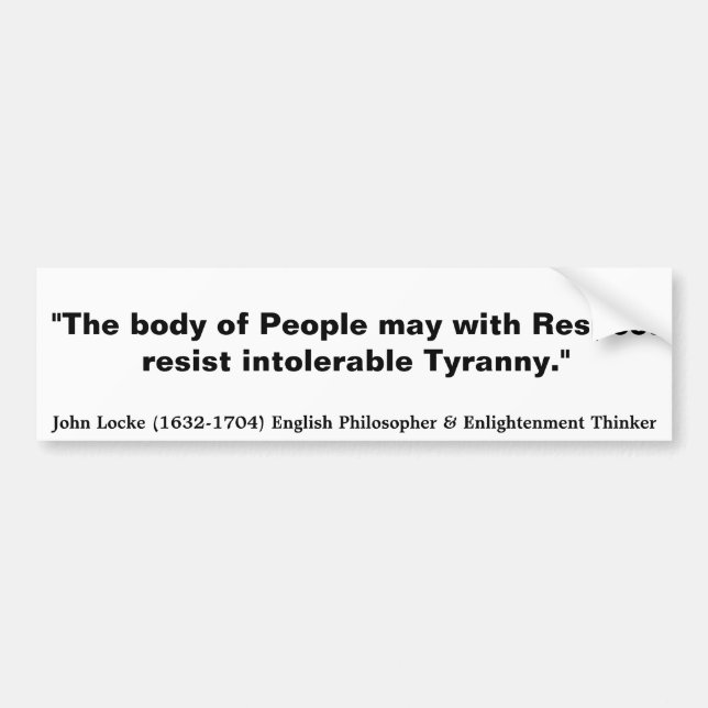 JOHN LOCKE The Body of People resist Tyranny Bumper Sticker (Front)