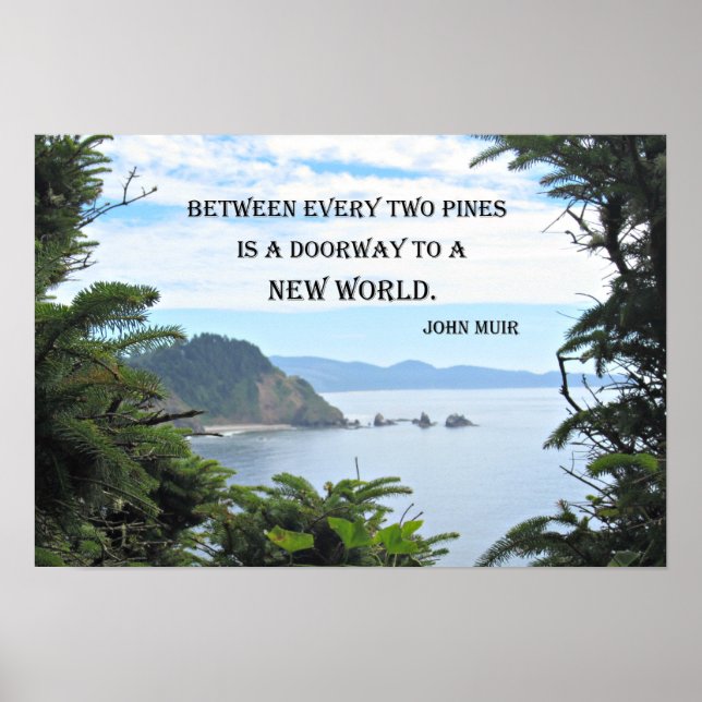 John Muir: "Between every two pines is a doorway" Poster (Front)
